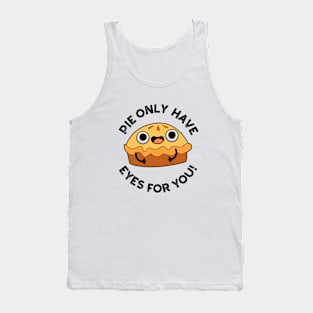 Pie Only Have Eyes For You Cute Food Pun Tank Top